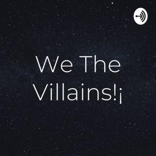 We The Villains!¡