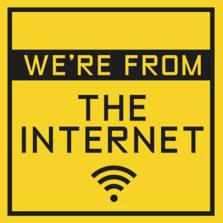 We're From The Internet