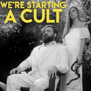 We're Starting a Cult!
