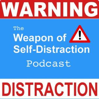 Weapon of Self-Distraction™ Podcast