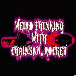 Weird Thinking with Chainsaw & Rocket