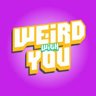 Weird With You Podcast