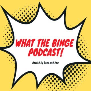 What the Binge Podcast