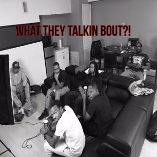 What They Talkin Bout Podcast