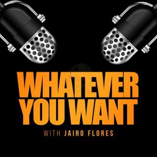 Whatever You Want with Jairo