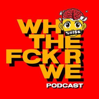 Who The Fck R We Podcast