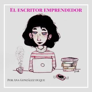 El escritor emprendedor: emprende como escritor con Ana González Duque