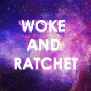 Woke and Ratchet