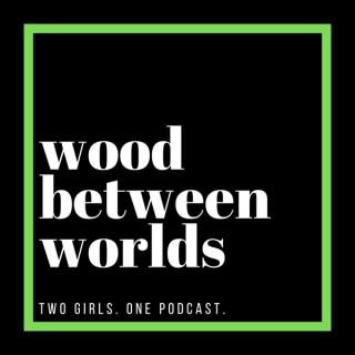 Wood Between Worlds