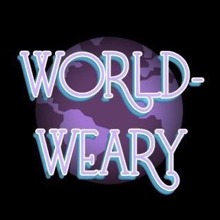 WORLD-WEARY PODCAST