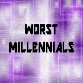 Worst Millennials