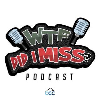 Wtf Did I Miss Podcast