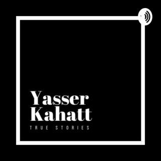 Yasser Kahatt: True Stories Podcast