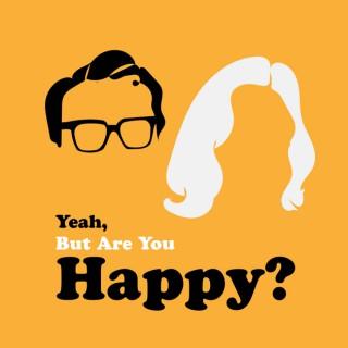 Yeah, But Are You Happy?