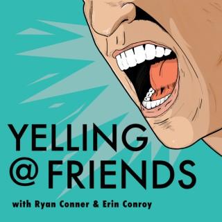 Yelling at Friends, with Ryan Conner and Erin Conroy