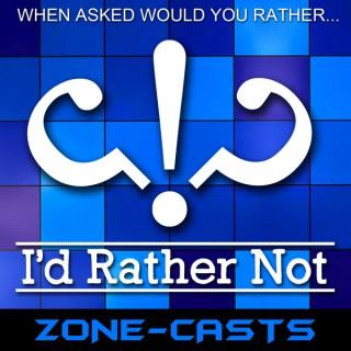 Zone-casts: I'd Rather Not