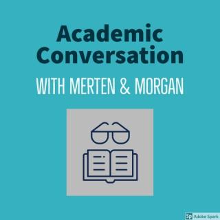 Academic Conversation with Merten & Morgan
