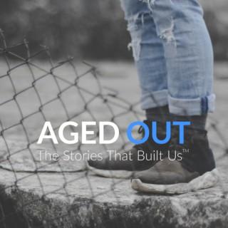 Aged Out: The Stories that Built Us