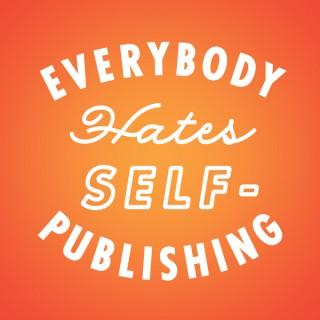 Everybody Hates Self-Publishing