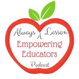 Always A Lesson's Empowering Educators Podcast