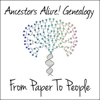 Ancestors Alive! Genealogy: From Paper To People