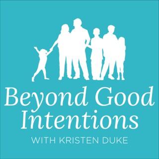 Beyond Good Intentions with Kristen Duke