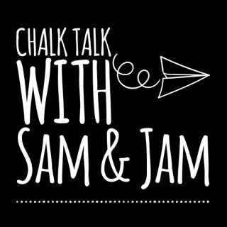 Chalk Talk with Sam & Jam Podcast