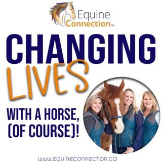 Changing Lives With A Horse, (Of Course)!