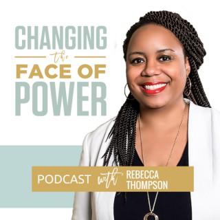 Changing the Face of Power Podcast with Rebecca Thompson: Run for Office | Fulfill Your Purpose | Change the World