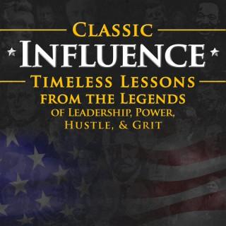 Classic Influence Podcast: Timeless Lessons from the Legends of Leadership, Power, Hustle and Grit