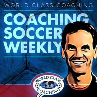 Coaching Soccer Weekly: Methods, Trends, Techniques and Tactics from WORLD CLASS COACHING