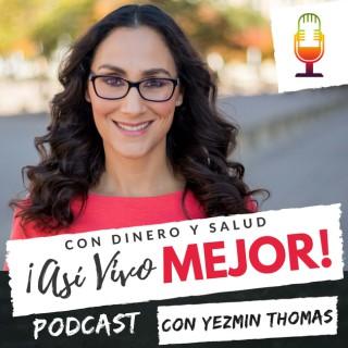 Con Dinero y Salud ¡Así­ Vivo Mejor! Podcast con Yezmin Thomas.