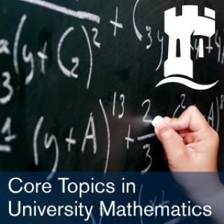 Core Topics in University Mathematics