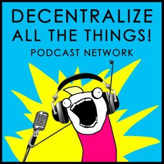 Decentralize All The Things!