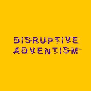 Disruptive Adventism
