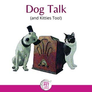 Dog Talk ® (and Kitties Too!)