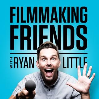 Filmmaking Friends with Ryan Little
