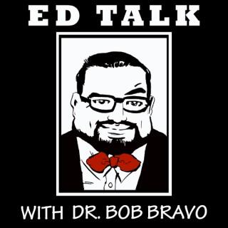 Ed Talk with Dr. Bob Bravo