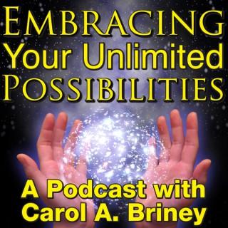 Embracing Your Unlimited Possibilities with Carol A. Briney