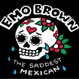 Emo Brown: The Saddest Mexican