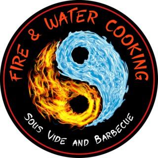 Fire and Water Cooking - The Fusion of Barbecue, Grilling and Sous Vide