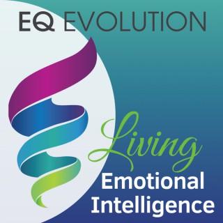 EQ Evolution: Living Emotional Intelligence that impacts self-awareness, purpose, empathy, leadership, parenting, resilience