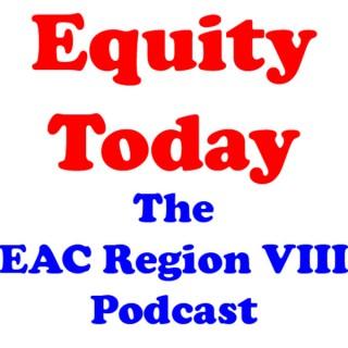 Equity Today - The EAC Region VIII Podcast