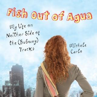 Fish Out of Agua with Michele Carlo