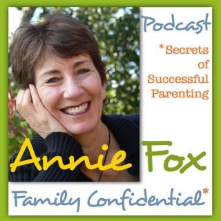 Family Confidential: Secrets of Successful Parenting with Annie Fox, M.Ed.