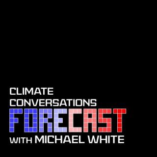 Forecast: climate conversations with Michael White