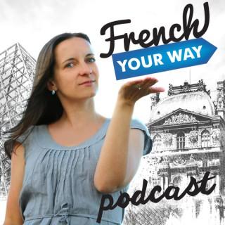 French Your Way Podcast: Learn French with Jessica | French Grammar | French Vocabulary | French Expressions