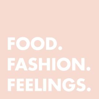 Food. Fashion. Feelings.