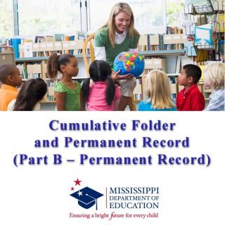 How to Complete the Mississippi Cumulative Folder and Permanent Record (Part B – Permanent Record)