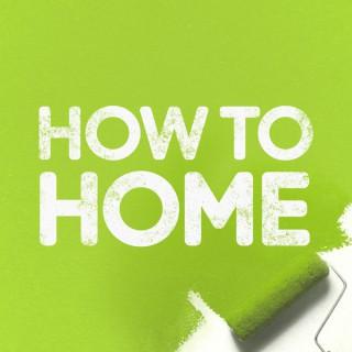 How to Home Podcast